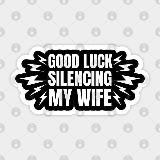 Good-Luck-Silencing-My-Wife Sticker by Creatifly Graphic Tees